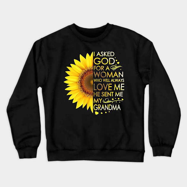 I Asked God For A Woman Who Will Always Love Me He Sent Me My Grandma Sunflower Crewneck Sweatshirt by LotusTee